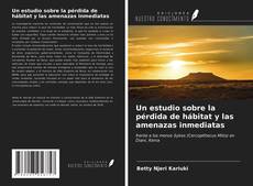 Couverture de Un estudio sobre la pérdida de hábitat y las amenazas inmediatas