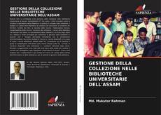 GESTIONE DELLA COLLEZIONE NELLE BIBLIOTECHE UNIVERSITARIE DELL'ASSAM kitap kapağı