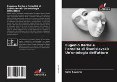 Copertina di Eugenio Barba e l'eredità di Stanislavski: Un'ontologia dell'attore