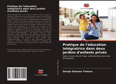 Couverture de Pratique de l'éducation intégratrice dans deux jardins d'enfants privés