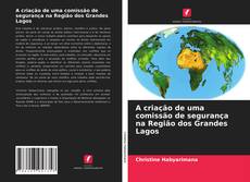 Bookcover of A criação de uma comissão de segurança na Região dos Grandes Lagos