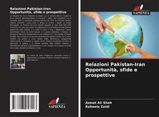 Bookcover of Relazioni Pakistan-Iran Opportunità, sfide e prospettive