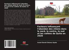 Buchcover von Facteurs influençant l'abandon des chiens dans le nord, le centre, le sud et les vallées de Quito en 2020