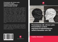 Portada del libro de Transtorno de stress pós-traumático entre equipas/trabalhadores seleccionados em SD