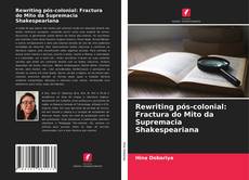 Copertina di Rewriting pós-colonial: Fractura do Mito da Supremacia Shakespeariana
