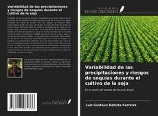 Bookcover of Variabilidad de las precipitaciones y riesgos de sequías durante el cultivo de la soja