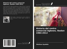 Portada del libro de Historia del centro comercial Agbowo, Ibadan 1984-2012