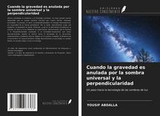 Buchcover von Cuando la gravedad es anulada por la sombra universal y la perpendicularidad