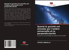 Copertina di Quand la gravité est annulée par l'ombre universelle et la perpendicularité