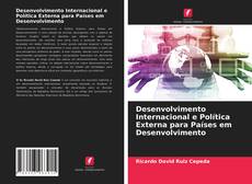 Borítókép a  Desenvolvimento Internacional e Política Externa para Países em Desenvolvimento - hoz