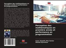 Обложка Perception des mathématiques en première année et performance en programmation