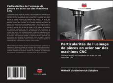 Обложка Particularités de l'usinage de pièces en acier sur des machines CNC