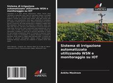 Bookcover of Sistema di irrigazione automatizzato utilizzando WSN e monitoraggio su IOT