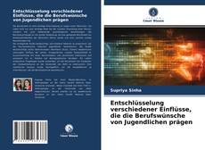 Обложка Entschlüsselung verschiedener Einflüsse, die die Berufswünsche von Jugendlichen prägen