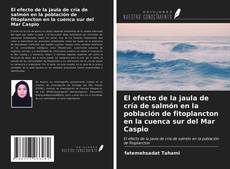 Couverture de El efecto de la jaula de cría de salmón en la población de fitoplancton en la cuenca sur del Mar Caspio