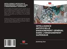 Bookcover of INTELLIGENCE ARTIFICIELLE ENSEIGNEMENT GÉNÉRAL DANS L'ENSEIGNEMENT SUPÉRIEUR
