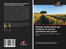 Metodi multivariati per studiare le risorse genetiche del grano kitap kapağı