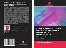 Copertina di A Migração Masculina e seus Impactos sobre a Mulher Rural Meios de Vida