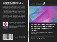 Buchcover von La emigración masculina y su impacto en los medios de vida de las mujeres rurales