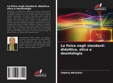 La fisica negli standard: didattica, etica e deontologia的封面