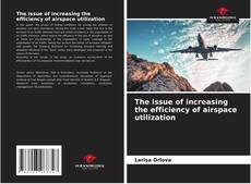 Portada del libro de The issue of increasing the efficiency of airspace utilization