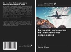 Bookcover of La cuestión de la mejora de la eficiencia del espacio aéreo