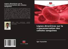 Lignes directrices sur la cryoconservation des cellules sanguines的封面
