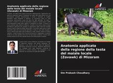 Anatomia applicata della regione della testa del maiale locale (Zovawk) di Mizoram kitap kapağı