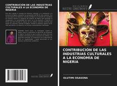 Bookcover of CONTRIBUCIÓN DE LAS INDUSTRIAS CULTURALES A LA ECONOMÍA DE NIGERIA