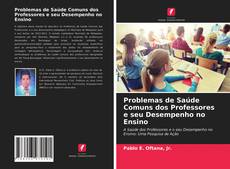 Copertina di Problemas de Saúde Comuns dos Professores e seu Desempenho no Ensino