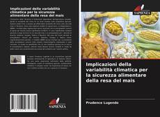 Bookcover of Implicazioni della variabilità climatica per la sicurezza alimentare della resa del mais