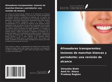 Capa do livro de Alineadores transparentes: lesiones de manchas blancas y periodonto: una revisión de alcance 