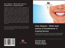 Bookcover of Clear Aligners - White Spot Lésions & Parodontium: A Scoping Review