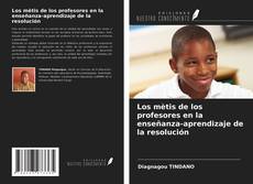 Bookcover of Los mètis de los profesores en la enseñanza-aprendizaje de la resolución