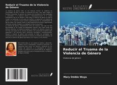 Bookcover of Reducir el Truama de la Violencia de Género