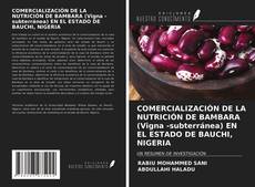 Bookcover of COMERCIALIZACIÓN DE LA NUTRICIÓN DE BAMBARA (Vigna -subterránea) EN EL ESTADO DE BAUCHI, NIGERIA