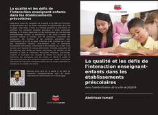 Copertina di La qualité et les défis de l'interaction enseignant-enfants dans les établissements préscolaires