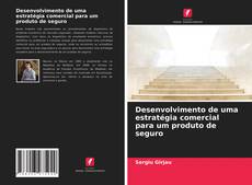 Copertina di Desenvolvimento de uma estratégia comercial para um produto de seguro