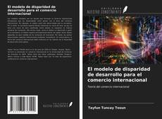 Bookcover of El modelo de disparidad de desarrollo para el comercio internacional