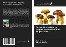 Bookcover of Setas: (Importancia, plagas y enfermedades, su gestión)