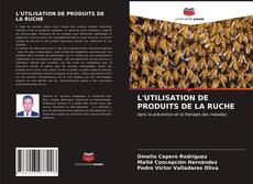 Borítókép a  L'UTILISATION DE PRODUITS DE LA RUCHE - hoz