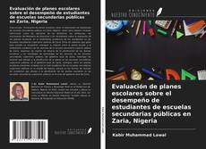 Bookcover of Evaluación de planes escolares sobre el desempeño de estudiantes de escuelas secundarias públicas en Zaria, Nigeria