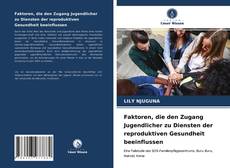 Couverture de Faktoren, die den Zugang Jugendlicher zu Diensten der reproduktiven Gesundheit beeinflussen