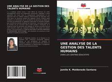 Copertina di UNE ANALYSE DE LA GESTION DES TALENTS HUMAINS