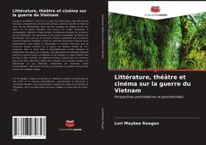 Couverture de Littérature, théâtre et cinéma sur la guerre du Vietnam