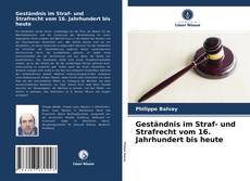 Geständnis im Straf- und Strafrecht vom 16. Jahrhundert bis heute kitap kapağı