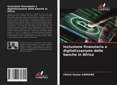 Copertina di Inclusione finanziaria e digitalizzazione delle banche in Africa