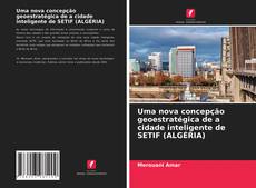 Buchcover von Uma nova concepção geoestratégica de a cidade inteligente de SETIF (ALGÉRIA)