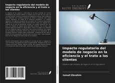 Copertina di Impacto regulatorio del modelo de negocio en la eficiencia y el trato a los clientes