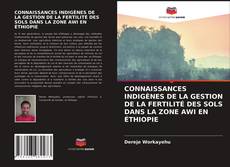 Copertina di CONNAISSANCES INDIGÈNES DE LA GESTION DE LA FERTILITÉ DES SOLS DANS LA ZONE AWI EN ÉTHIOPIE